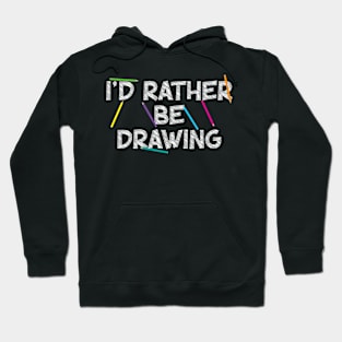 I'd Rather Be Drawing Hoodie